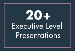 20+ Executive Level Presentations